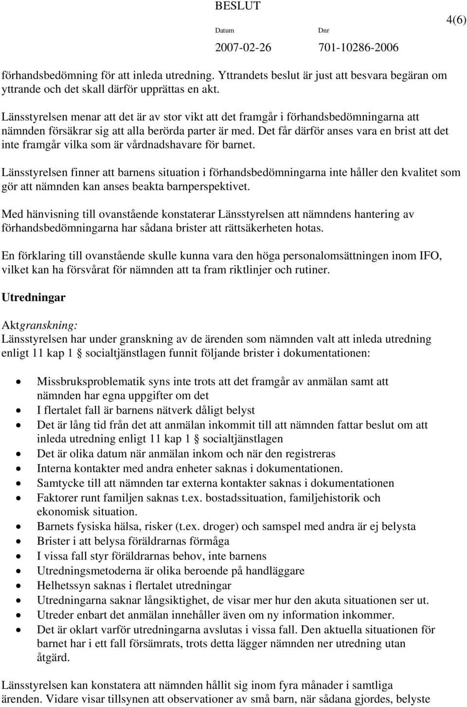 Det får därför anses vara en brist att det inte framgår vilka som är vårdnadshavare för barnet.