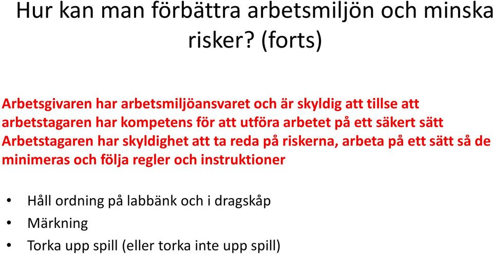 för att utföra arbetet på ett säkert sätt Arbetstagaren har skyldighet att ta reda på riskerna, arbeta