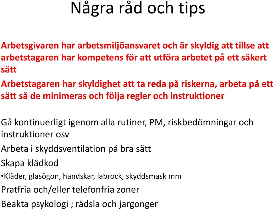 och instruktioner Gå kontinuerligt igenom alla rutiner, PM, riskbedömningar och instruktioner osv Arbeta i skyddsventilation på bra