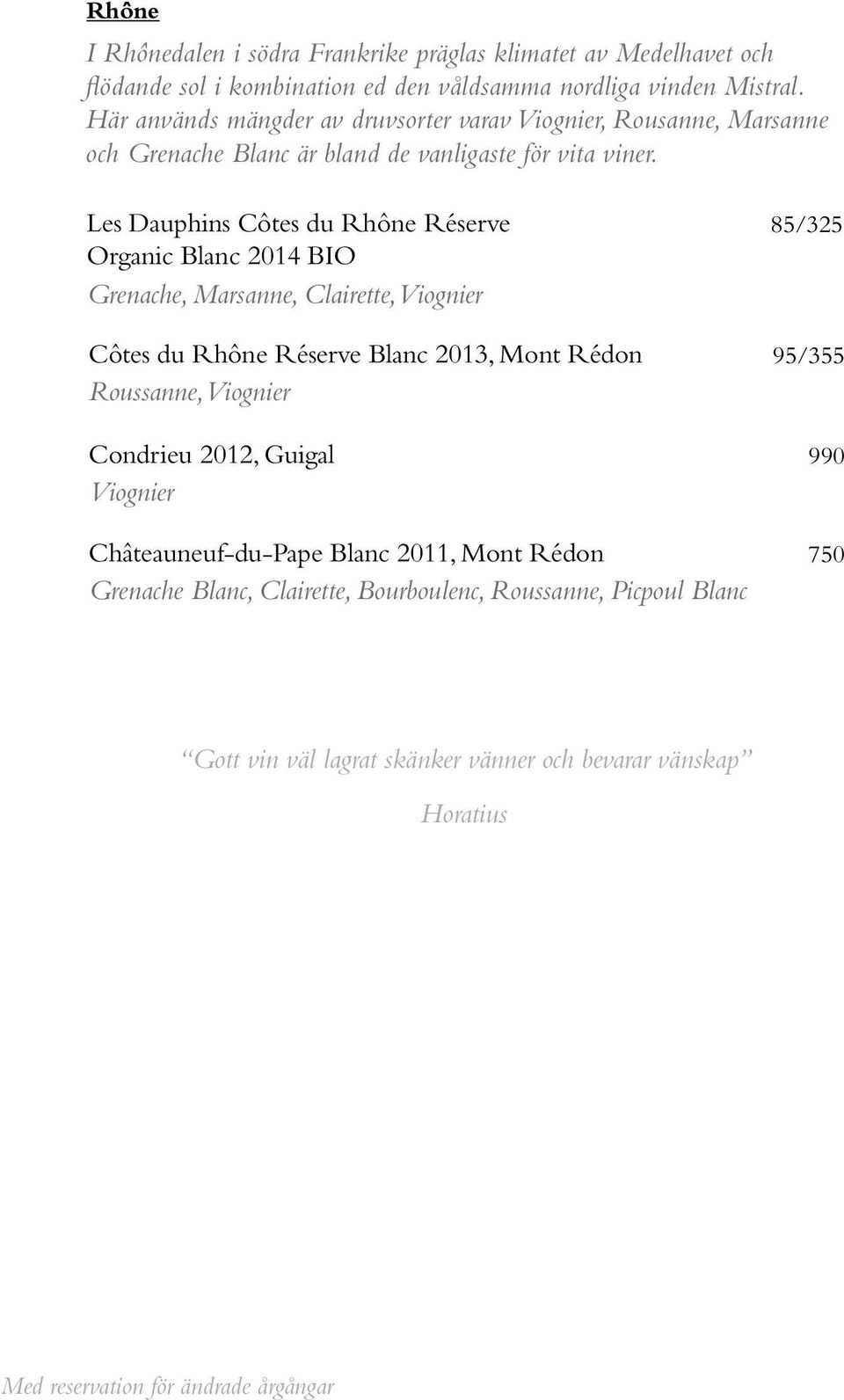 Les Dauphins Côtes du Rhône Réserve Organic Blanc 2014 BIO Grenache, Marsanne, Clairette, Viognier Côtes du Rhône Réserve Blanc 2013, Mont Rédon Roussanne, Viognier