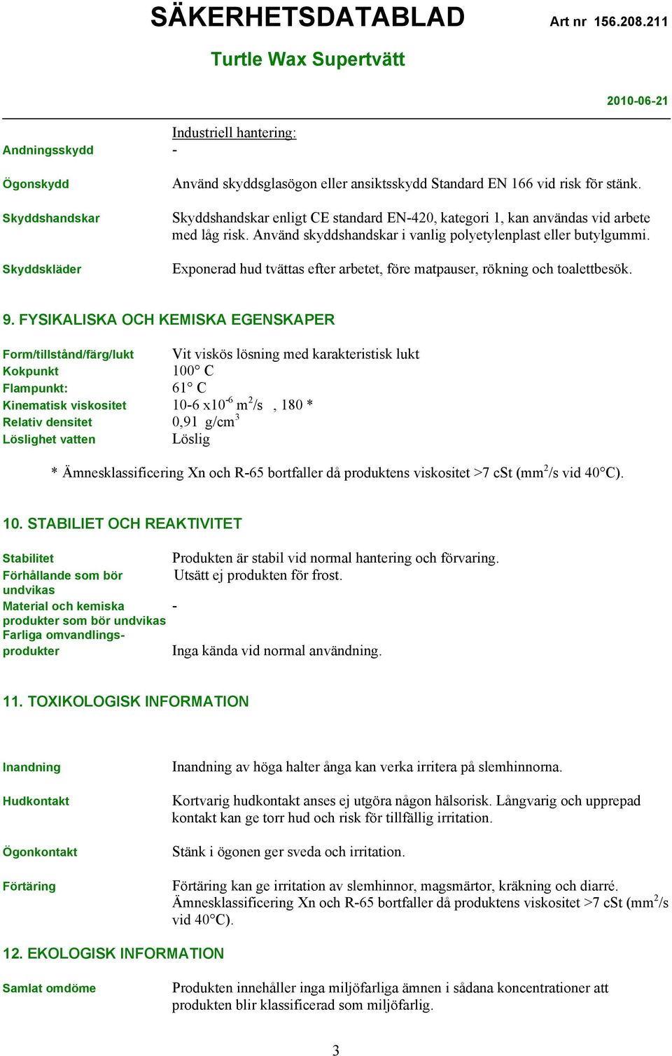 Exponerad hud tvättas efter arbetet, före matpauser, rökning och toalettbesök. 9.