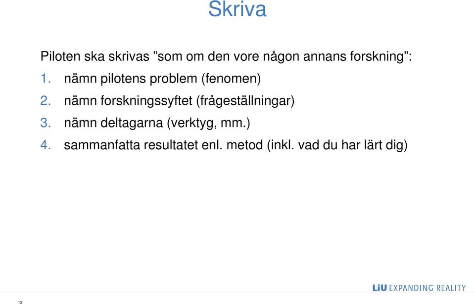 nämn forskningssyftet (frågeställningar) 3.