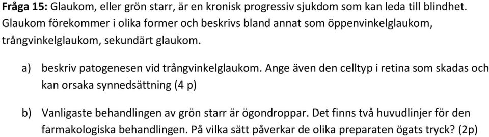 a) beskriv patogenesen vid trångvinkelglaukom.