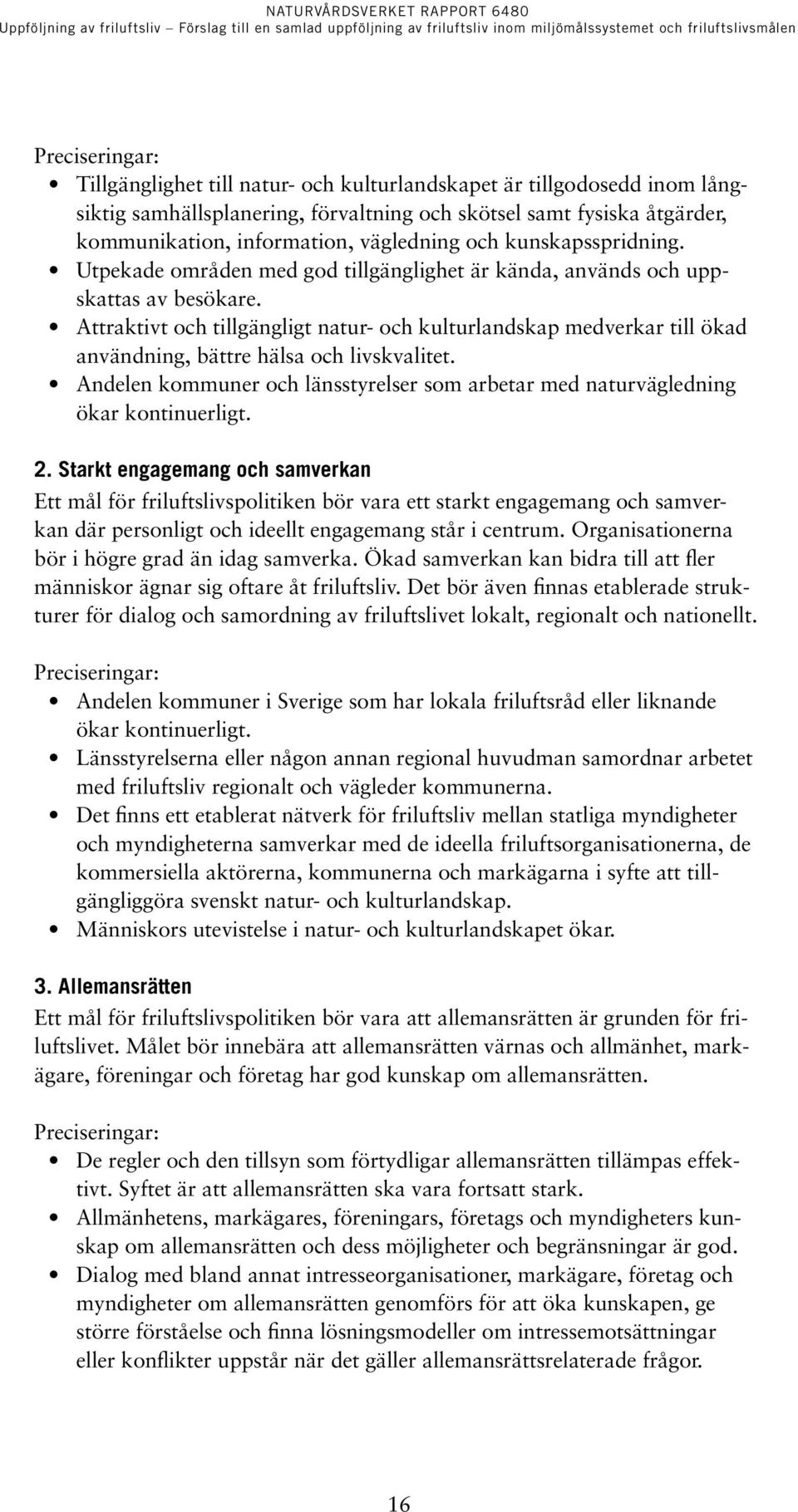 Attraktivt och tillgängligt natur- och kulturlandskap medverkar till ökad användning, bättre hälsa och livskvalitet.