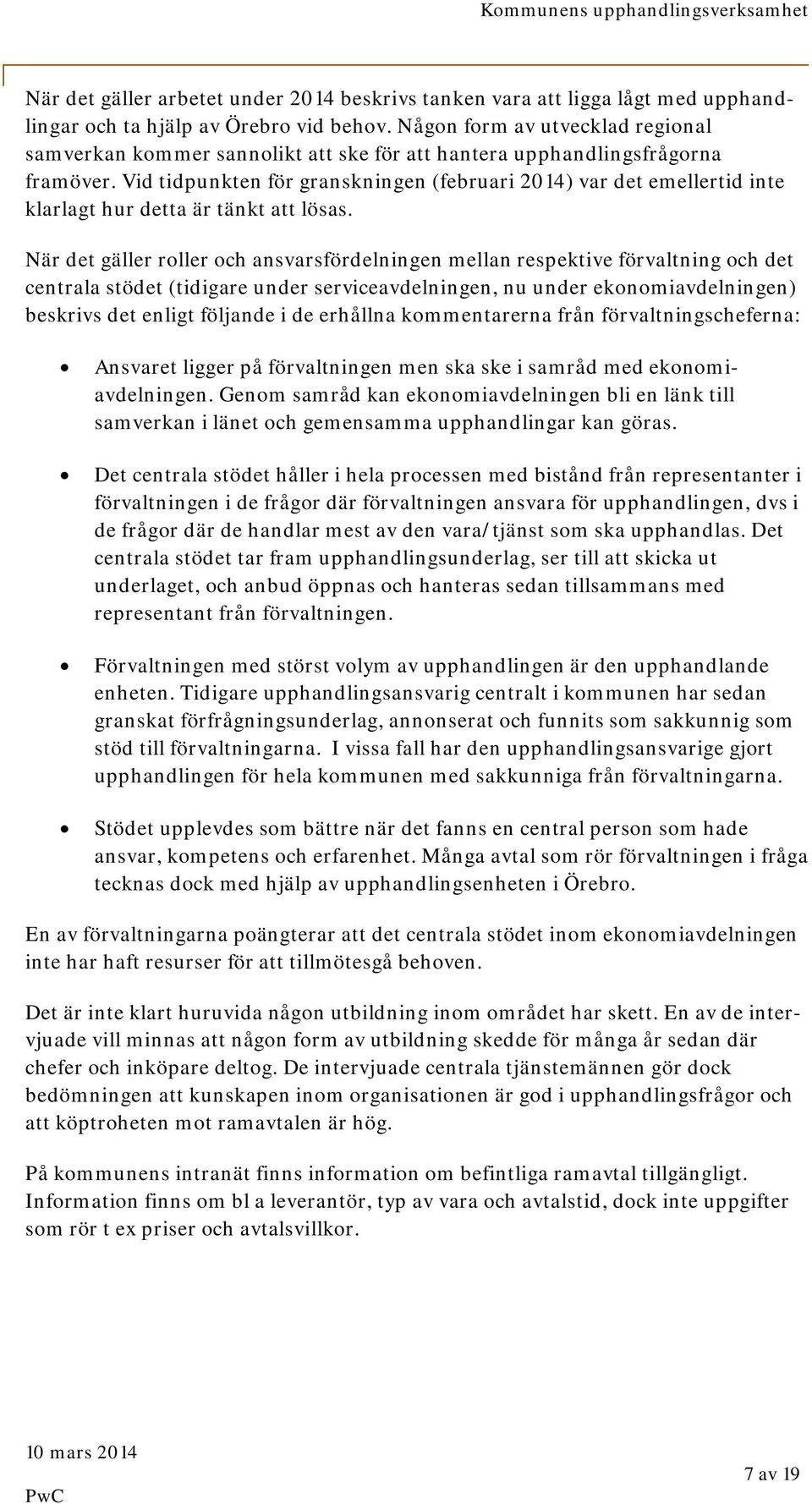 Vid tidpunkten för granskningen (februari 2014) var det emellertid inte klarlagt hur detta är tänkt att lösas.