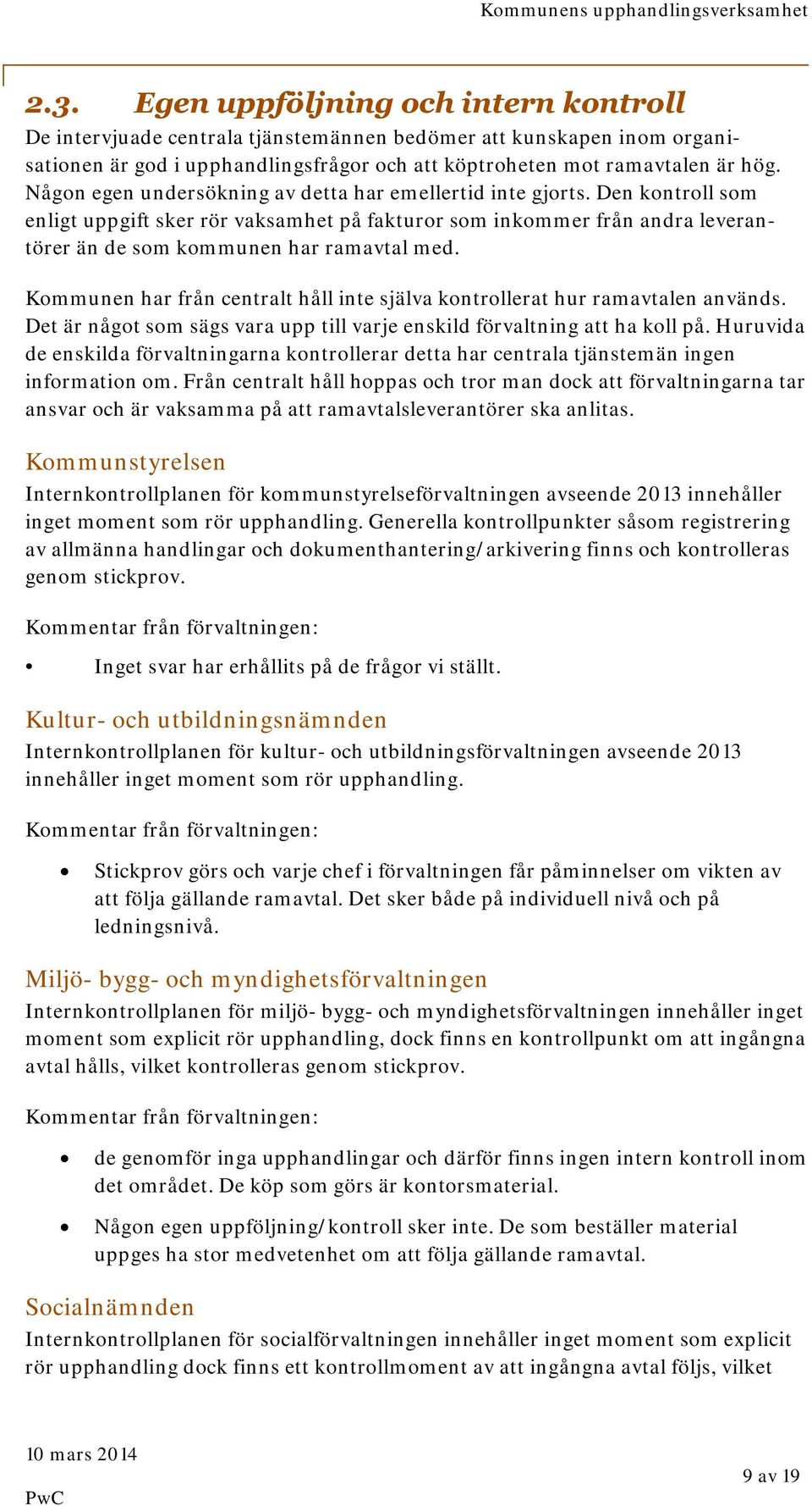 Kommunen har från centralt håll inte själva kontrollerat hur ramavtalen används. Det är något som sägs vara upp till varje enskild förvaltning att ha koll på.