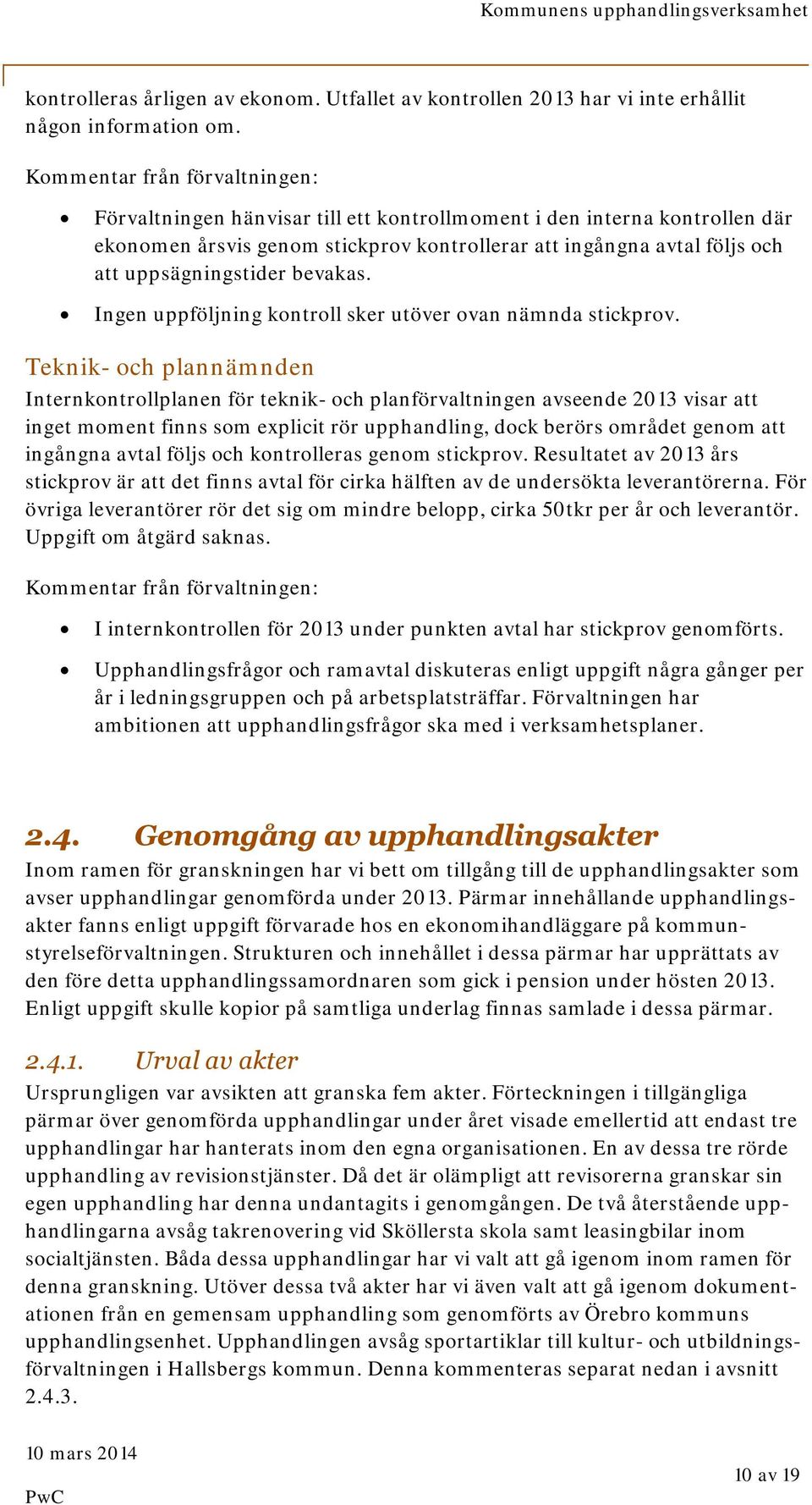uppsägningstider bevakas. Ingen uppföljning kontroll sker utöver ovan nämnda stickprov.