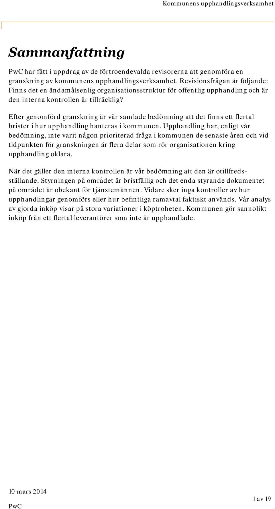 Efter genomförd granskning är vår samlade bedömning att det finns ett flertal brister i hur upphandling hanteras i kommunen.