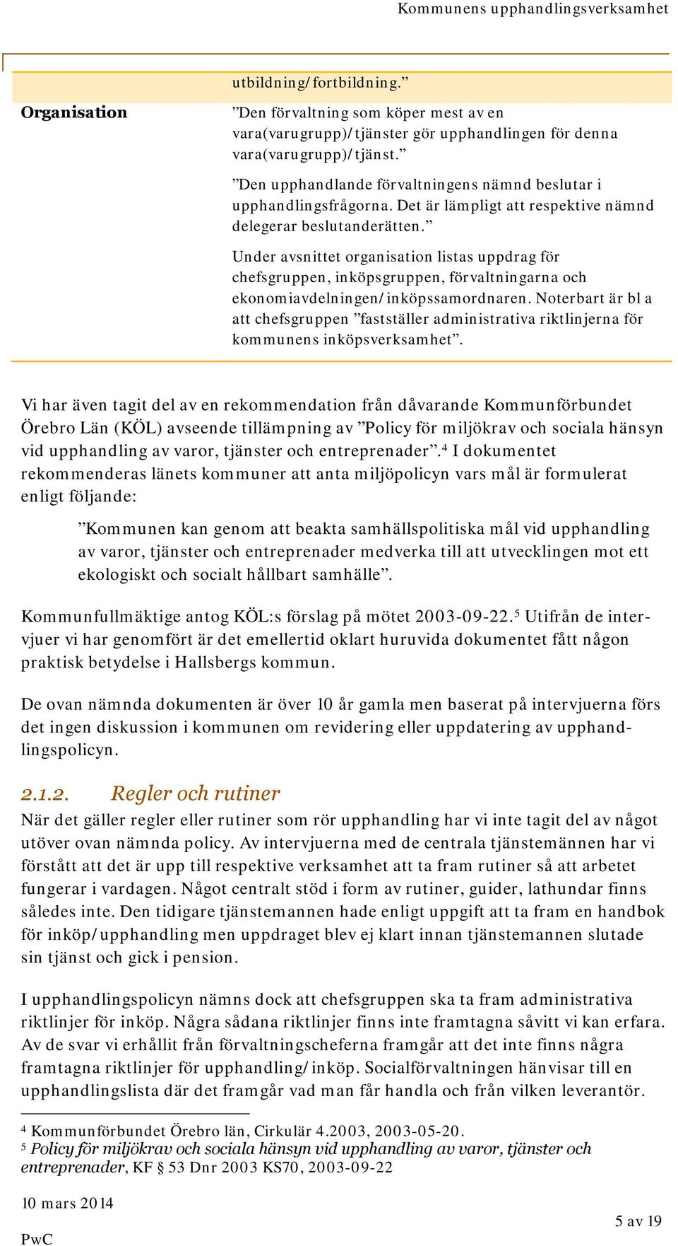 Under avsnittet organisation listas uppdrag för chefsgruppen, inköpsgruppen, förvaltningarna och ekonomiavdelningen/inköpssamordnaren.