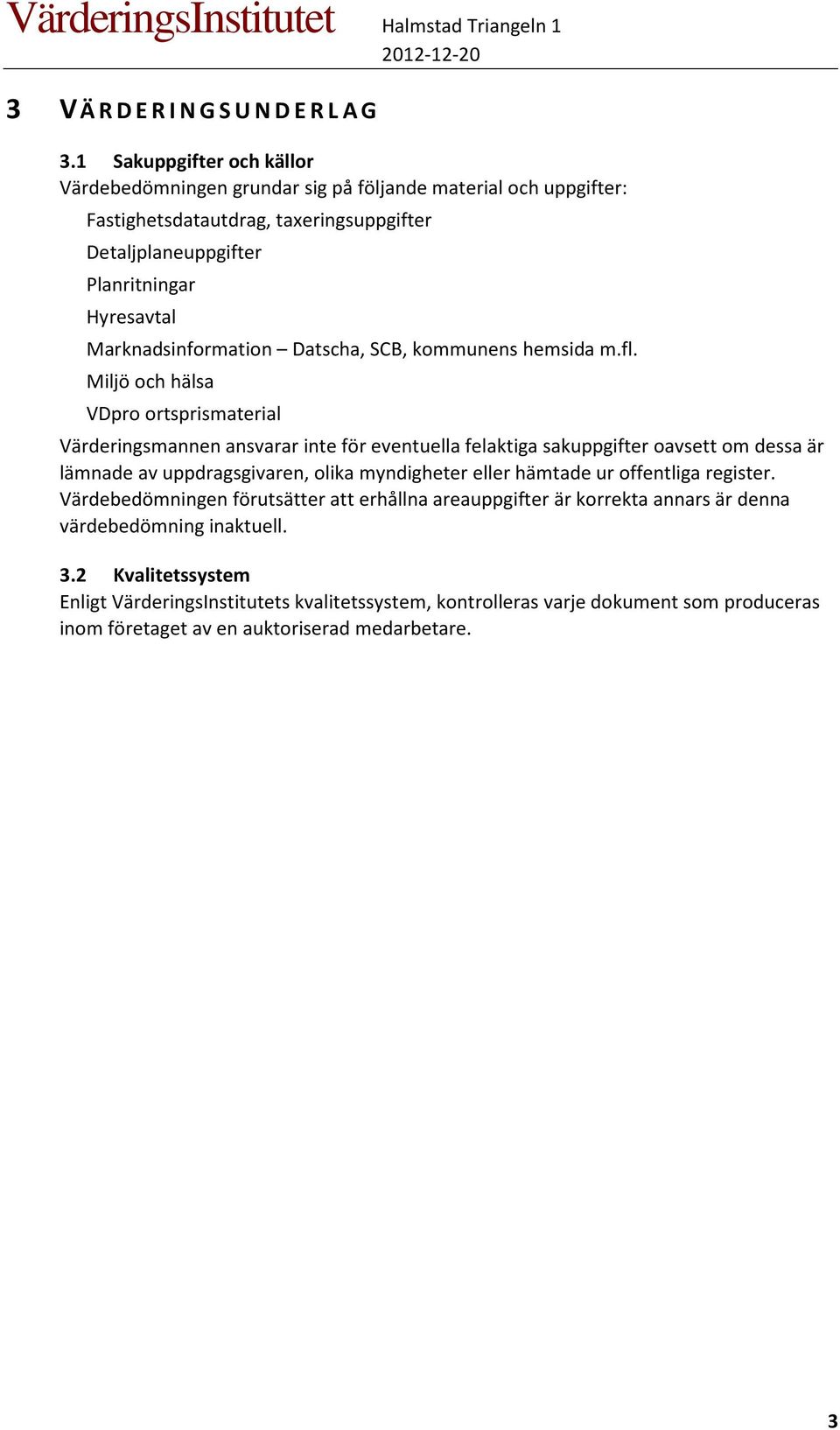 Marknadsinformation Datscha, SCB, kommunens hemsida m.fl.