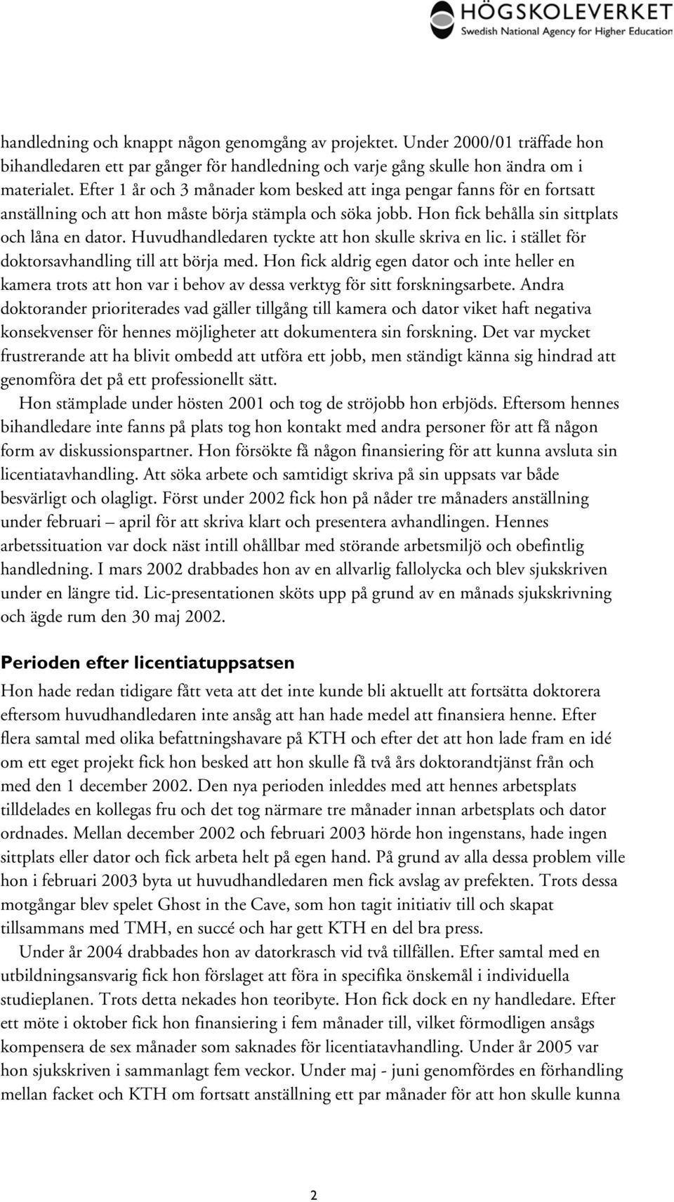 Huvudhandledaren tyckte att hon skulle skriva en lic. i stället för doktorsavhandling till att börja med.