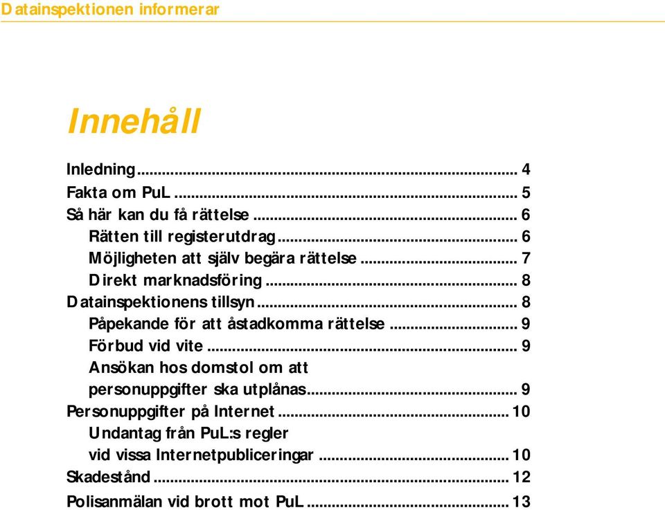 .. 8 Påpekande för att åstadkomma rättelse... 9 Förbud vid vite.