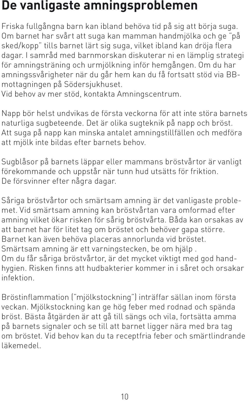 I samråd med barnmorskan diskuterar ni en lämplig strategi för amningsträning och urmjölkning inför hemgången.