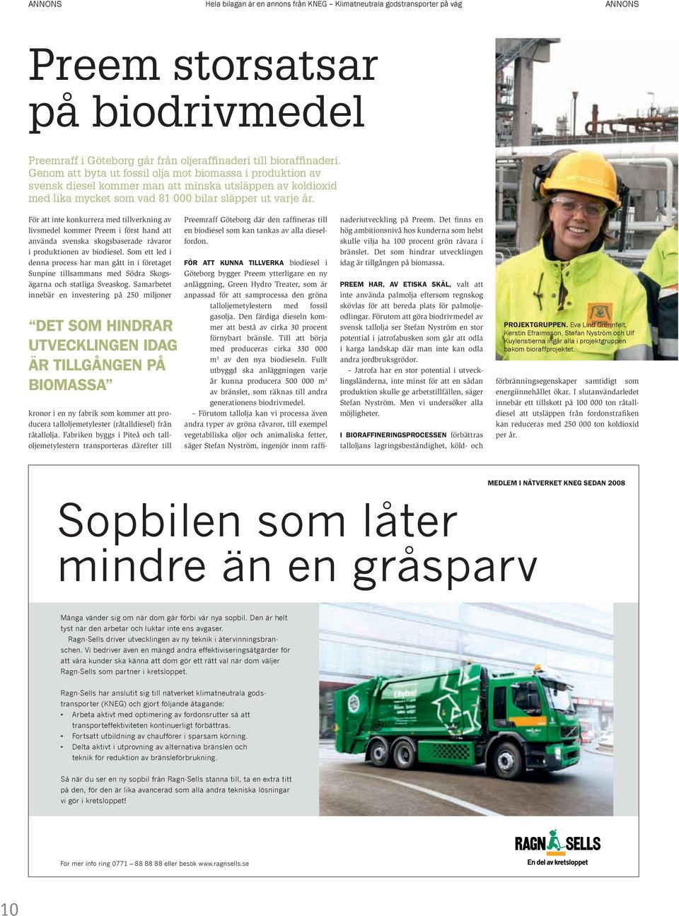 För att inte konkurrera med tillverkning av livsmedel kommer Preem i först hand att använda svenska skogsbaserade råvaror i produktionen av biodiesel.