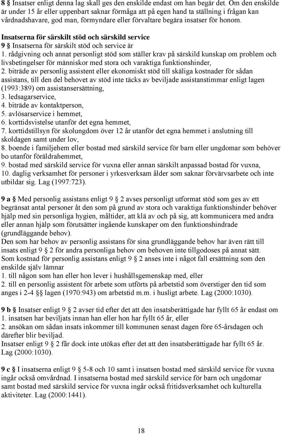 Insatserna för särskilt stöd och särskild service 9 Insatserna för särskilt stöd och service är 1.