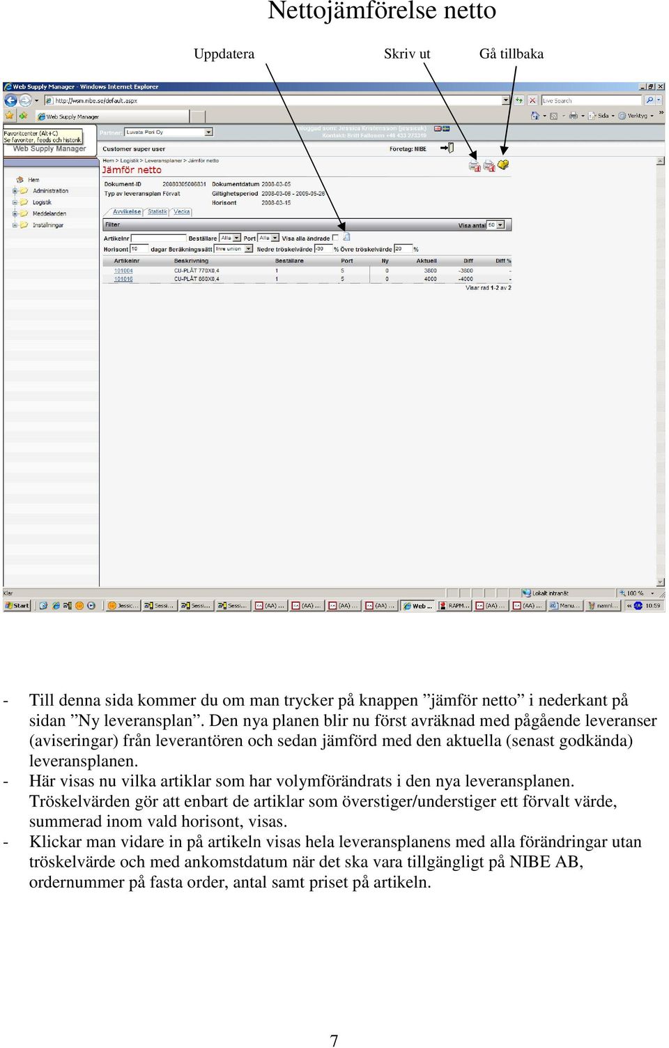 - Här visas nu vilka artiklar som har volymförändrats i den nya leveransplanen.