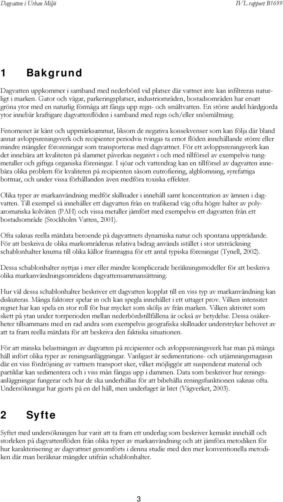 En större andel hårdgjorda ytor innebär kraftigare dagvattenflöden i samband med regn och/eller snösmältning.