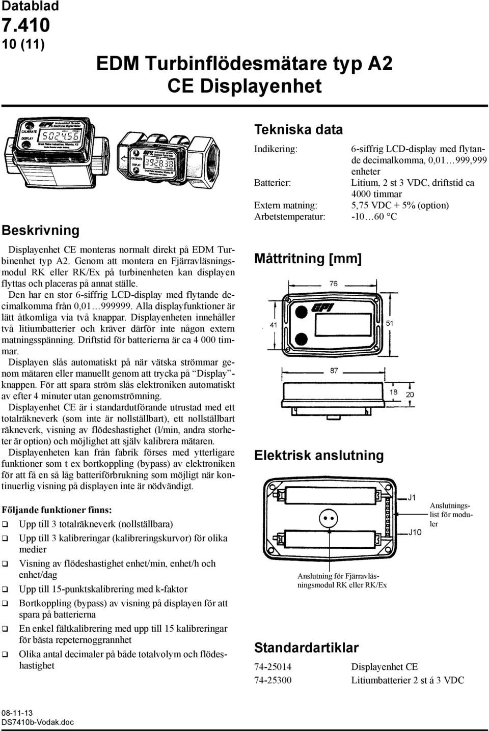 Den har en stor 6-siffrig LCD-display med flytande decimalkomma från 0,01 999999. Alla displayfunktioner är lätt åtkomliga via två knappar.