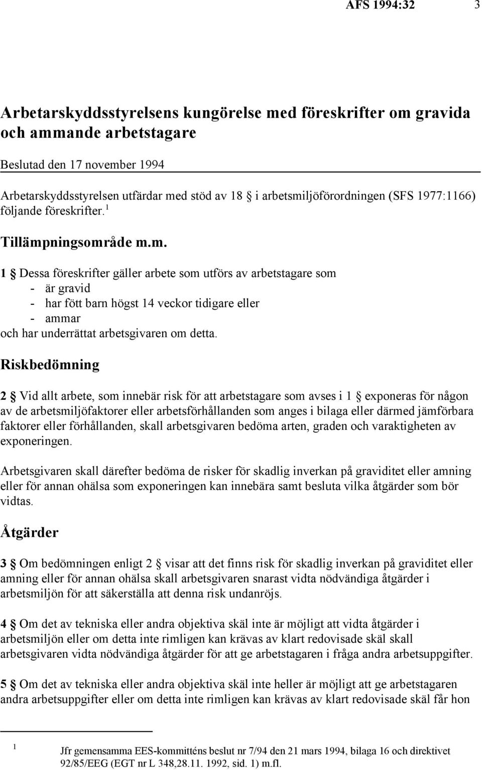 Riskbedömning 2 Vid allt arbete, som innebär risk för att arbetstagare som avses i 1 exponeras för någon av de arbetsmiljöfaktorer eller arbetsförhållanden som anges i bilaga eller därmed jämförbara