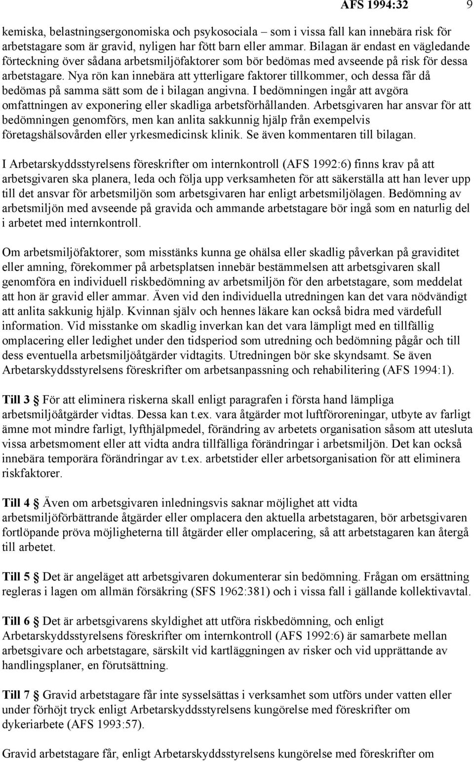 Nya rön kan innebära att ytterligare faktorer tillkommer, och dessa får då bedömas på samma sätt som de i bilagan angivna.