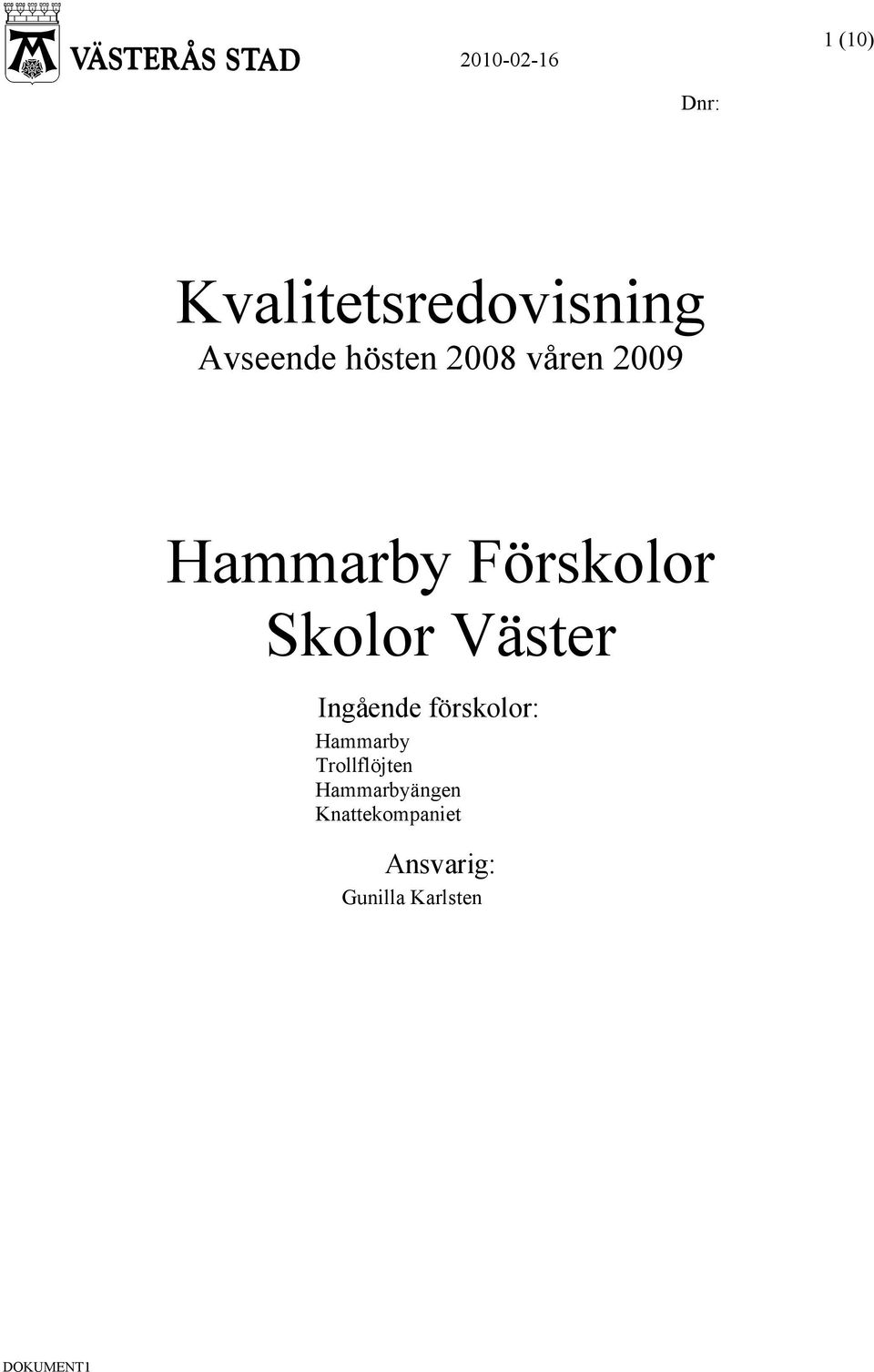 Skolor Väster Ingående förskolor: Hammarby