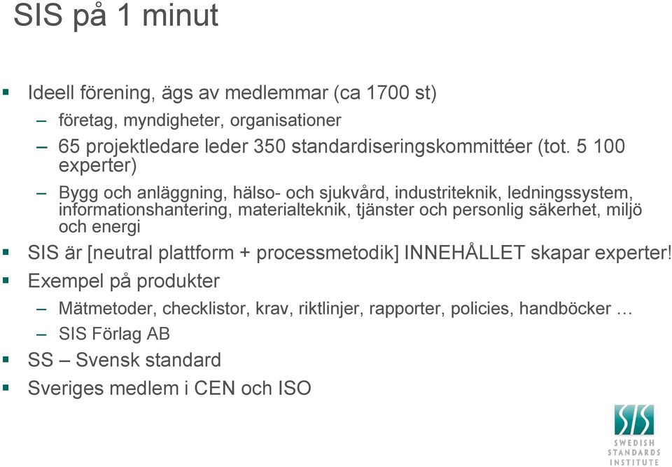 5 100 experter) Bygg och anläggning, hälso- och sjukvård, industriteknik, ledningssystem, informationshantering, materialteknik, tjänster och