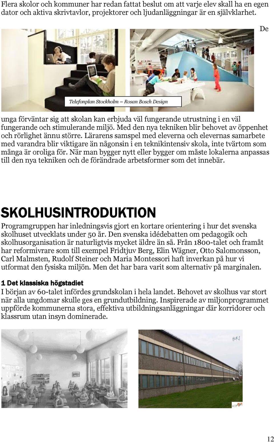 Med den nya tekniken blir behovet av öppenhet och rörlighet ännu större.