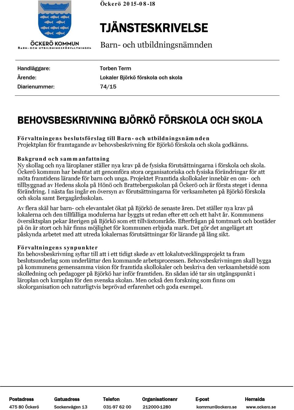 Bakgrund och sammanfattning Ny skollag och nya läroplaner ställer nya krav på de fysiska förutsättningarna i förskola och skola.