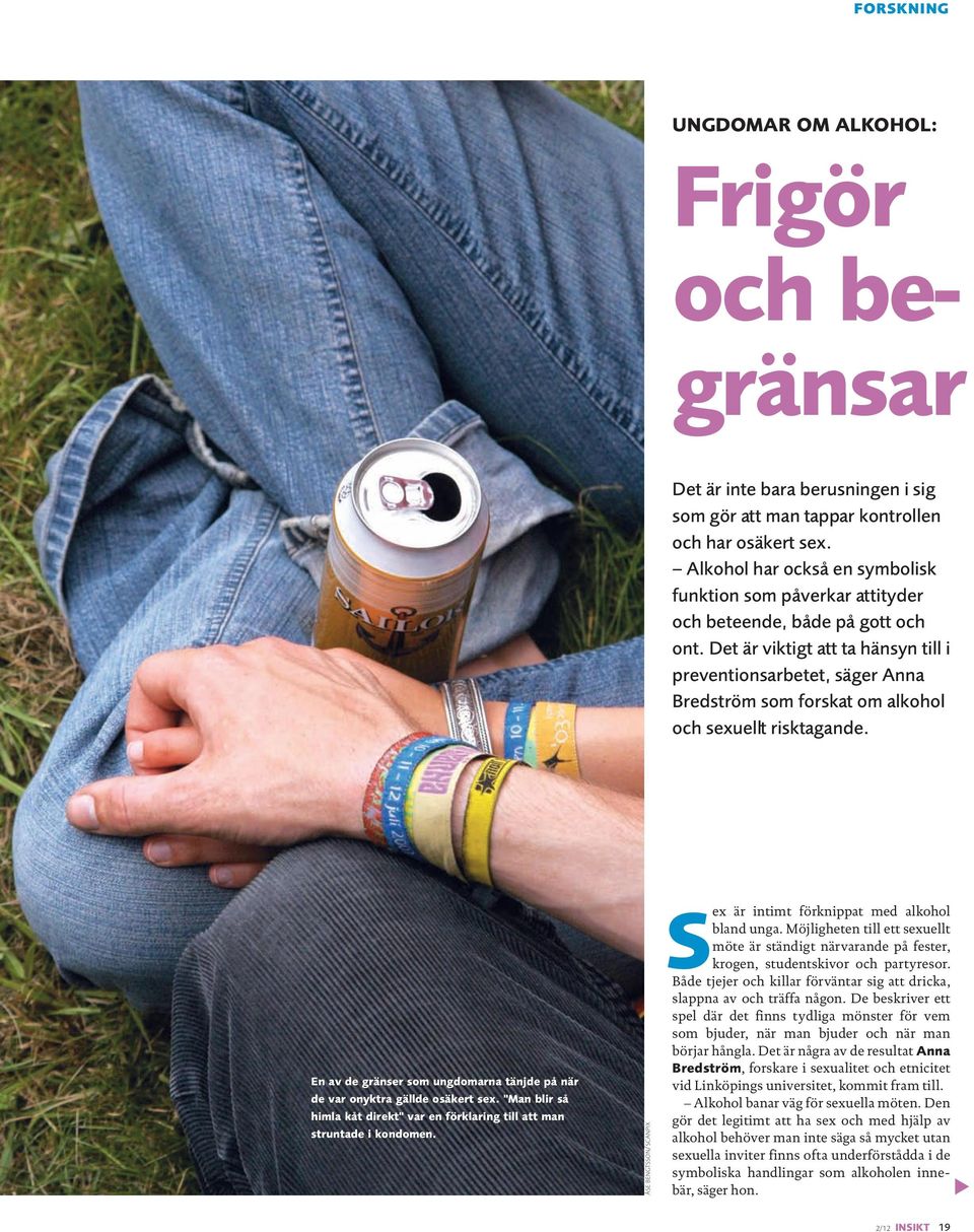 Det är viktigt att ta hänsyn till i preventionsarbetet, säger Anna Bredström som forskat om alkohol och sexuellt risktagande.