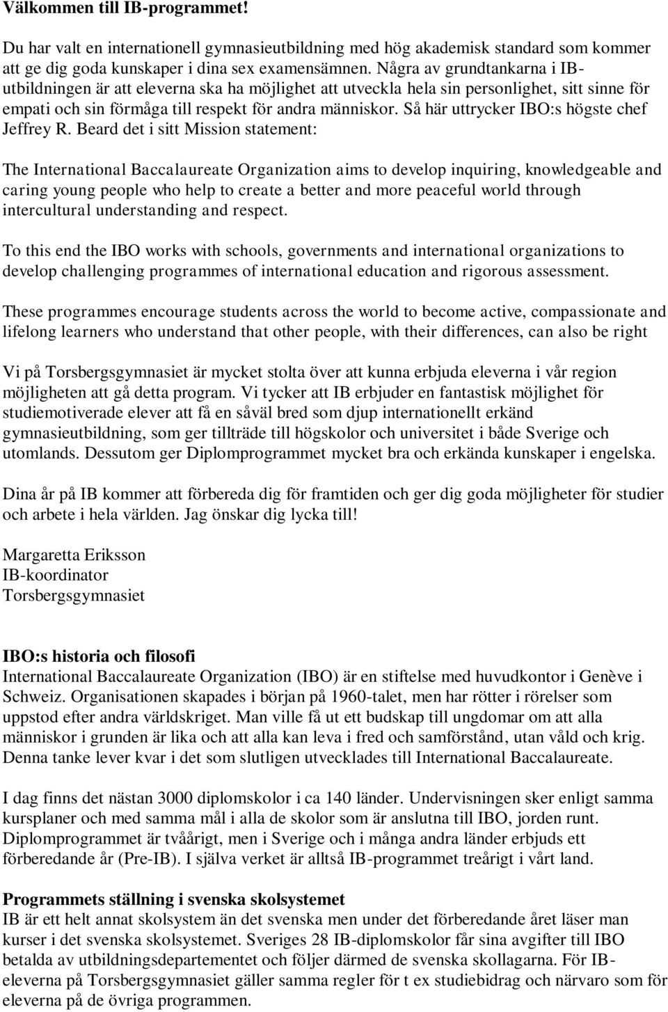 Så här uttrycker IBO:s högste chef Jeffrey R.