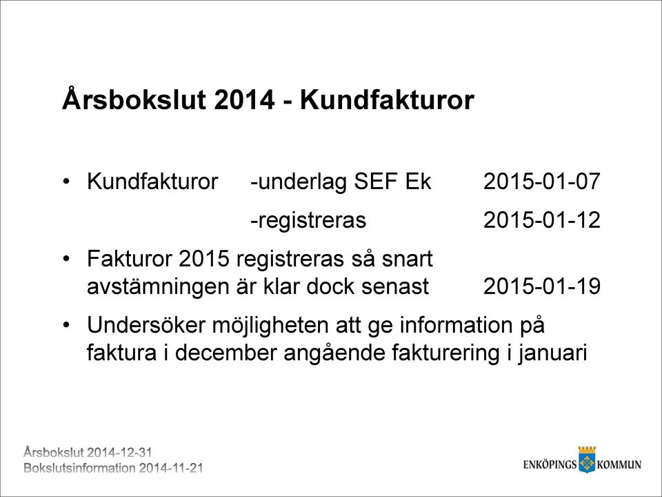 snart avstämningen är klar dock senast 2015-01-19 Undersöker