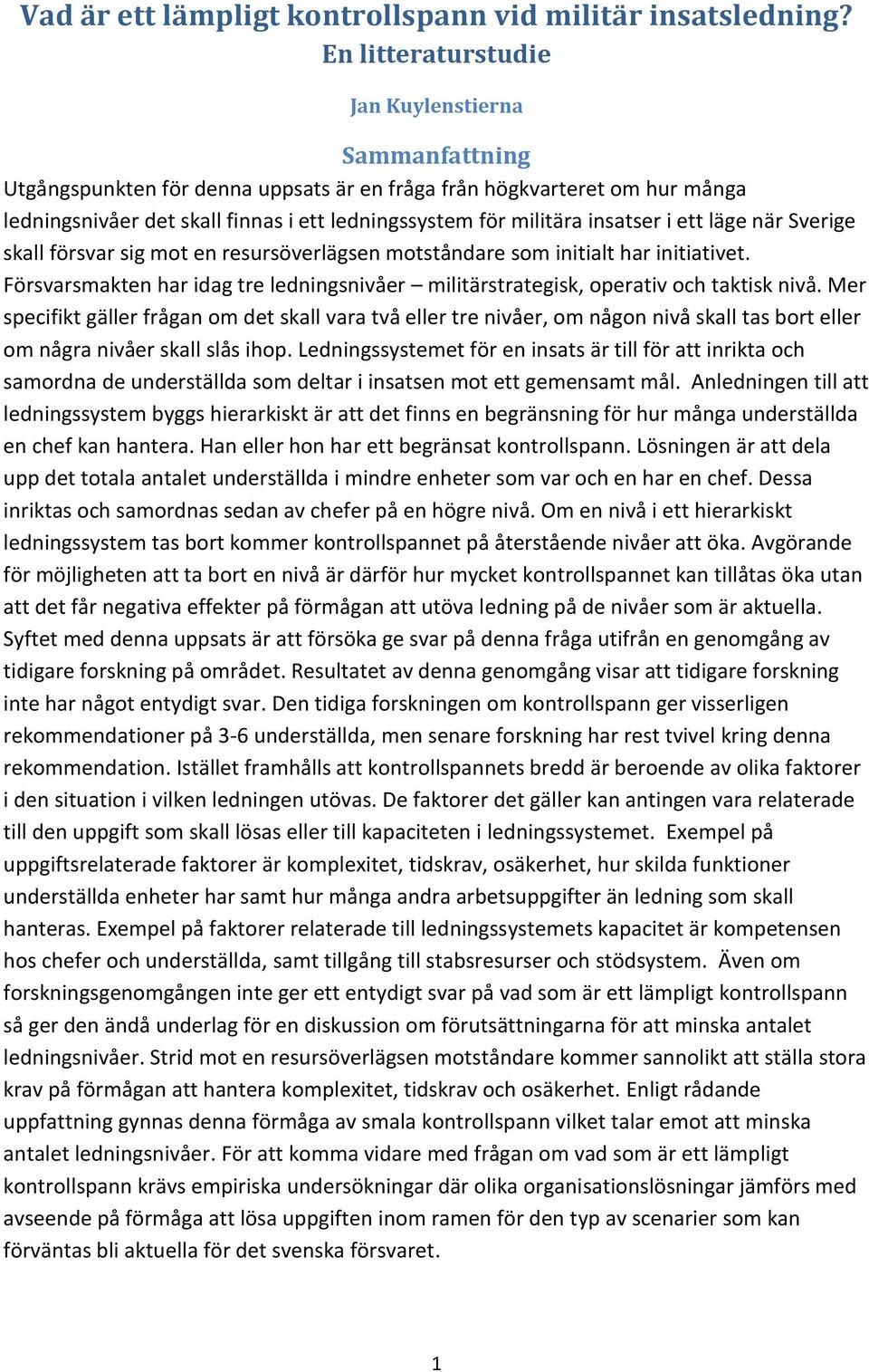 insatser i ett läge när Sverige skall försvar sig mot en resursöverlägsen motståndare som initialt har initiativet.