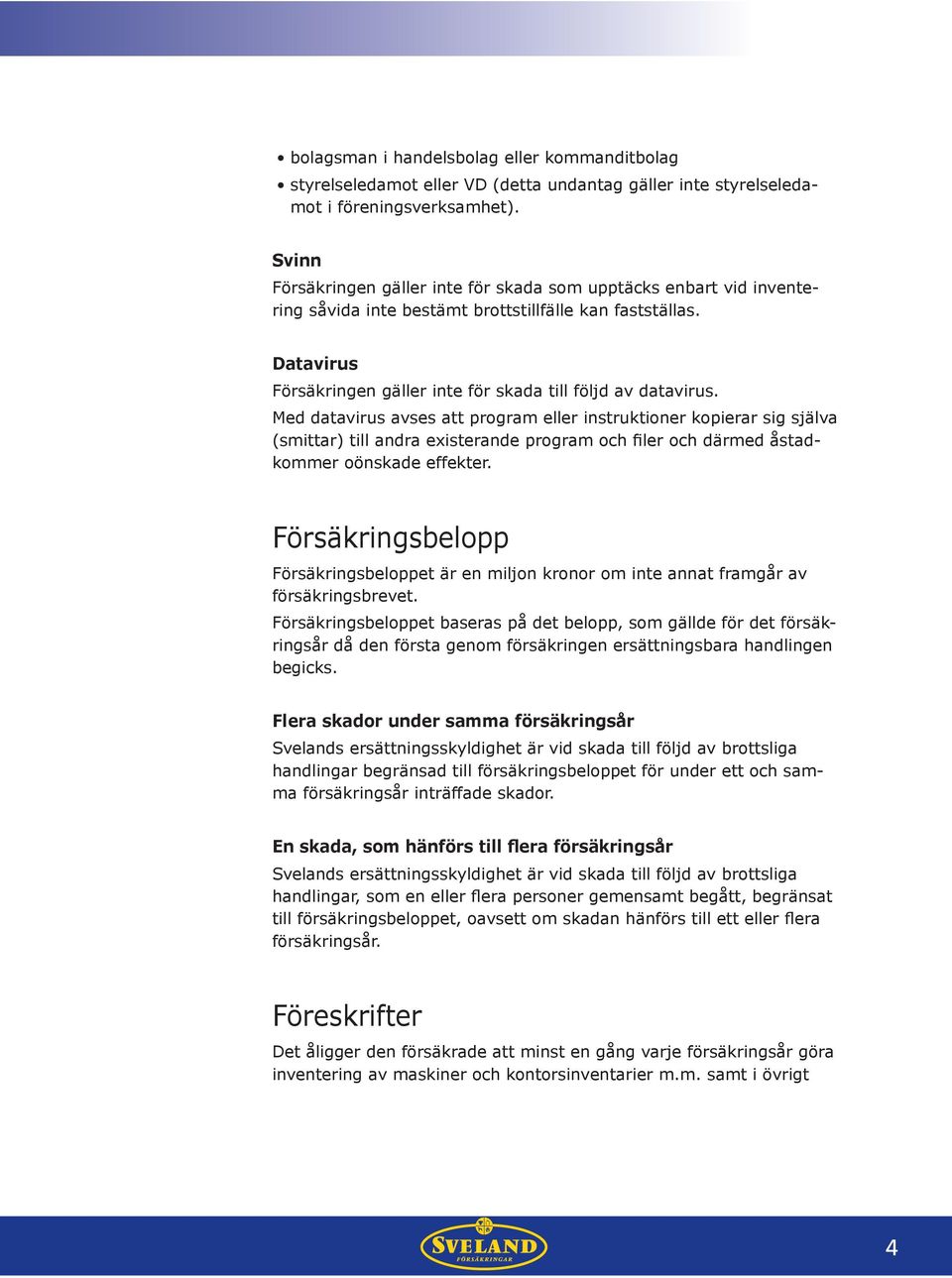 Med datavirus avses att program eller instruktioner kopierar sig själva (smittar) till andra existerande program och filer och därmed åstadkommer oönskade effekter.