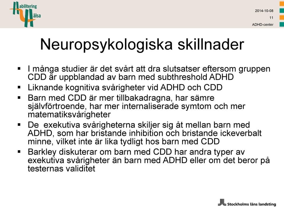 matematiksvårigheter De exekutiva svårigheterna skiljer sig åt mellan barn med ADHD, som har bristande inhibition och bristande ickeverbalt minne, vilket