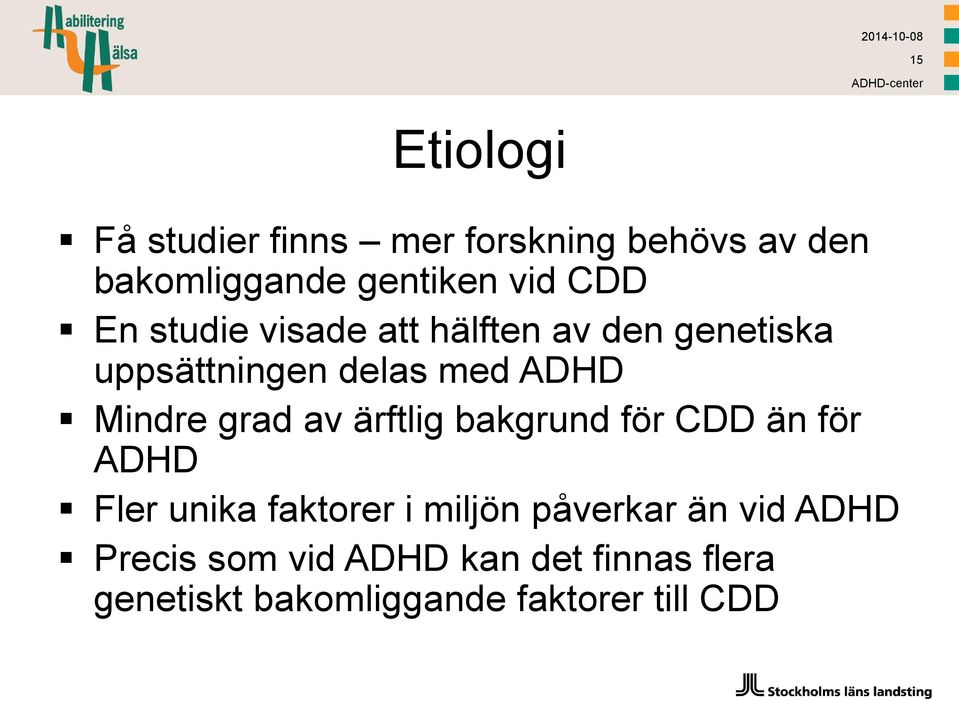 grad av ärftlig bakgrund för CDD än för ADHD Fler unika faktorer i miljön påverkar än