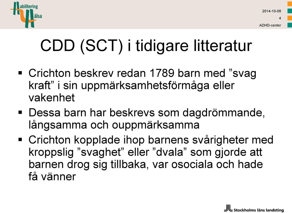 långsamma och ouppmärksamma Crichton kopplade ihop barnens svårigheter med kroppslig