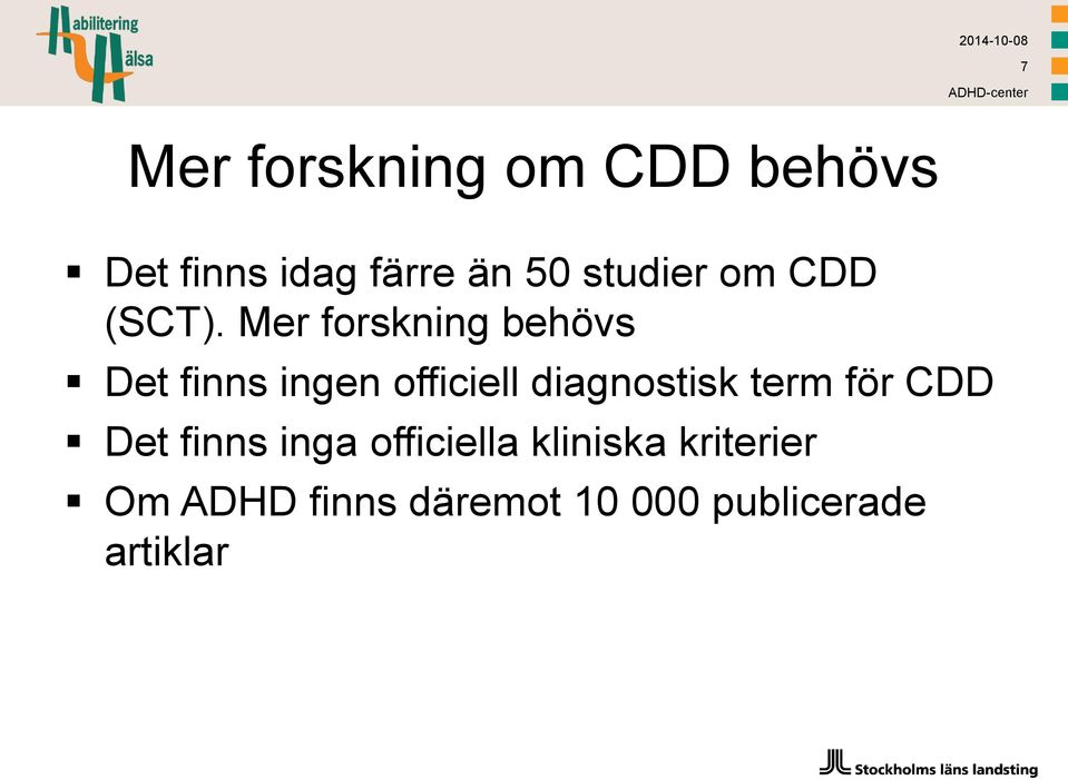 Mer forskning behövs Det finns ingen officiell diagnostisk