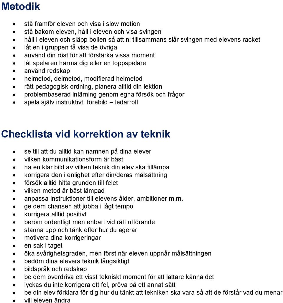 planera alltid din lektion problembaserad inlärning genom egna försök och frågor spela själv instruktivt, förebild ledarroll Checklista vid korrektion av teknik se till att du alltid kan namnen på