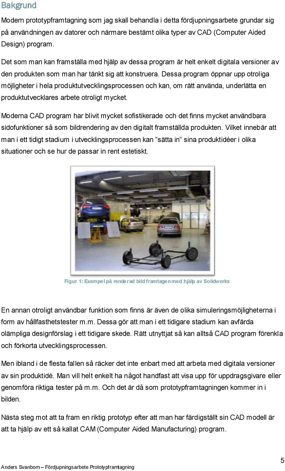 Dessa program öppnar upp otroliga möjligheter i hela produktutvecklingsprocessen och kan, om rätt använda, underlätta en produktutvecklares arbete otroligt mycket.