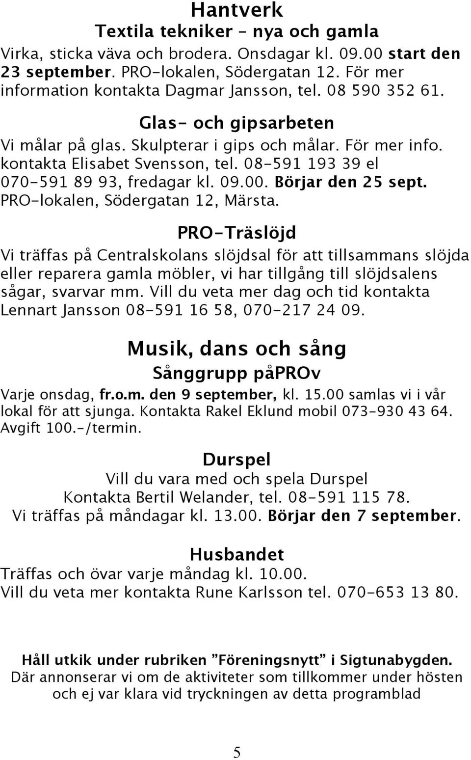 Börjar den 25 sept. PRO-lokalen, Södergatan 12, Märsta.