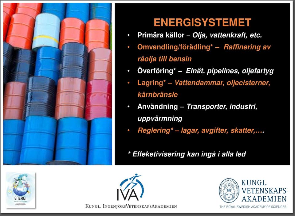 pipelines, oljefartyg Lagring* Vattendammar, oljecisterner, kärnbränsle