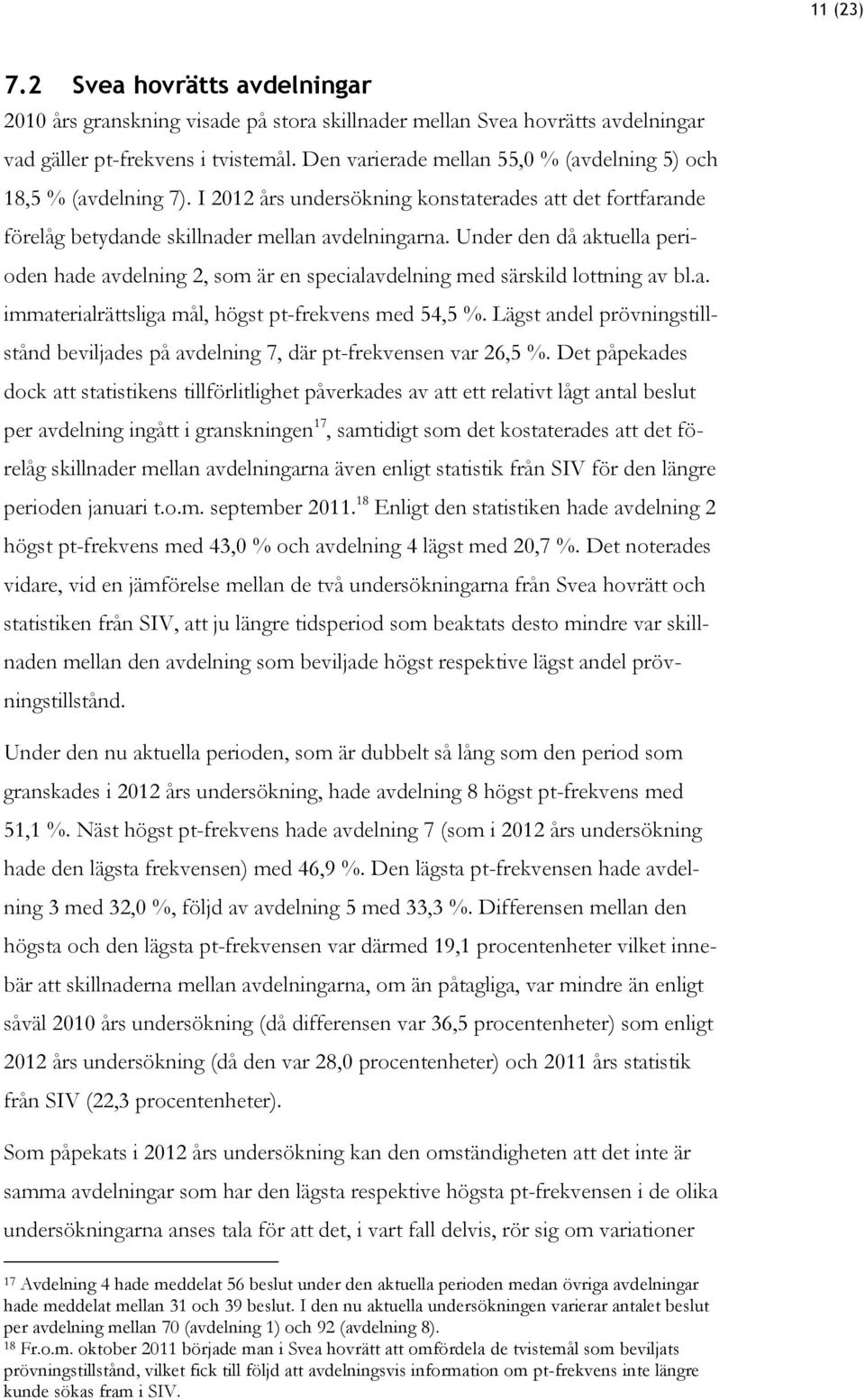 Under den då aktuella perioden hade avdelning 2, som är en specialavdelning med särskild lottning av bl.a. immaterialrättsliga mål, högst pt-frekvens med 54,5 %.