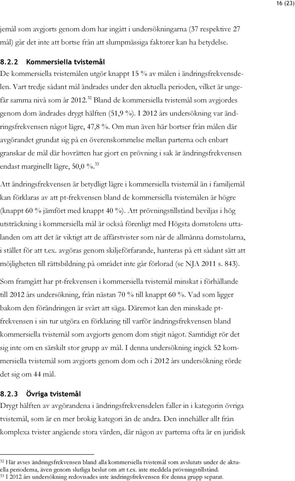 I 2012 års undersökning var ändringsfrekvensen något lägre, 47,8 %.