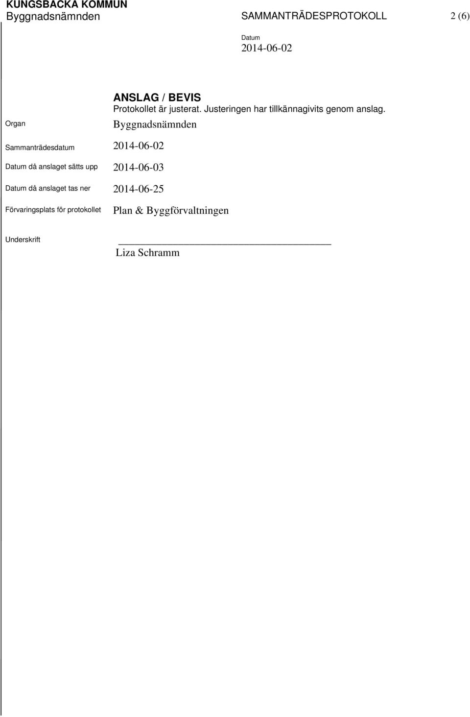 Byggnadsnämnden Sammanträdesdatum då anslaget sätts upp 2014-06-03 då anslaget