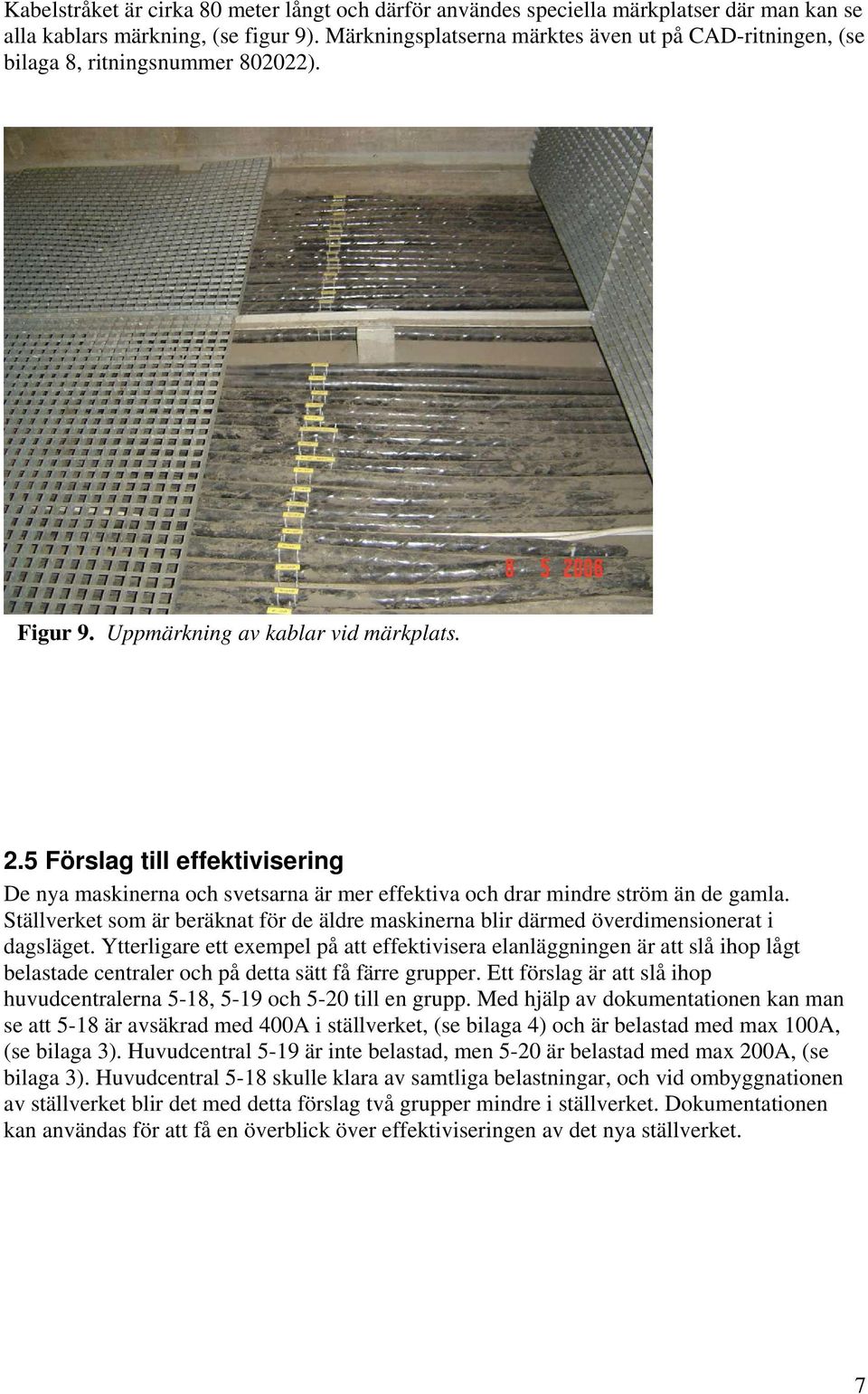 5 Förslag till effektivisering De nya maskinerna och svetsarna är mer effektiva och drar mindre ström än de gamla.