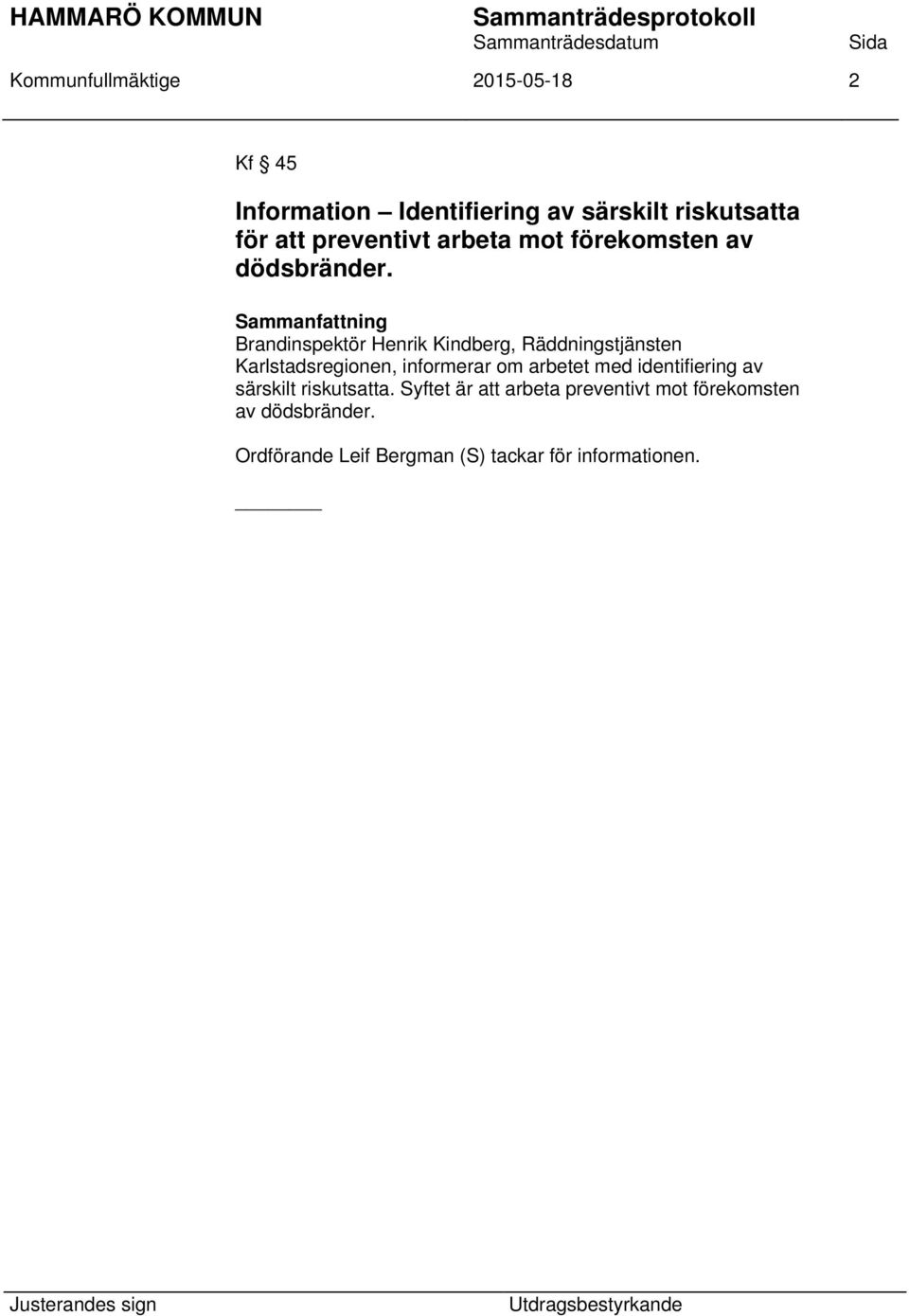 Sammanfattning Brandinspektör Henrik Kindberg, Räddningstjänsten Karlstadsregionen, informerar om