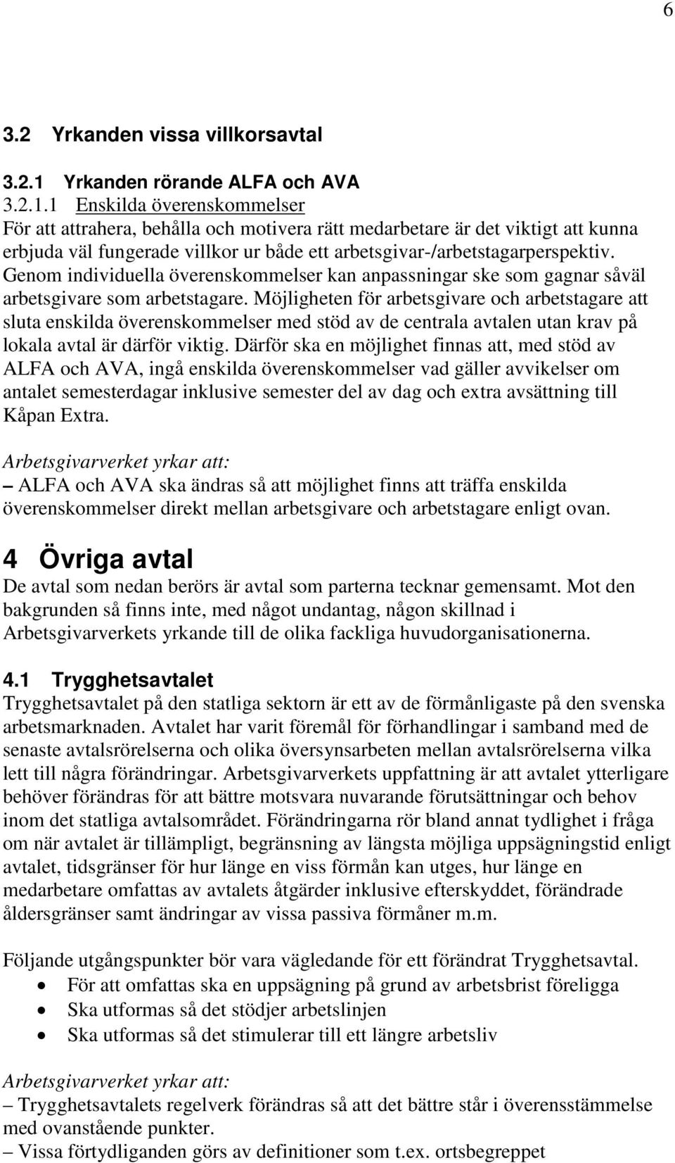 1 Enskilda överenskommelser För att attrahera, behålla och motivera rätt medarbetare är det viktigt att kunna erbjuda väl fungerade villkor ur både ett arbetsgivar-/arbetstagarperspektiv.