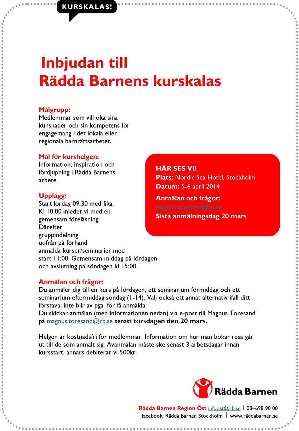 Plats: Nordic Sea Hotel, Stockholm Datum: 5-6 april 2014 Upplägg: Anmälan och frågor: Start lördag 09:30 med fika. magnus.toresand@rb.se Kl 10:00 inleder vi med en gemensam föreläsning.