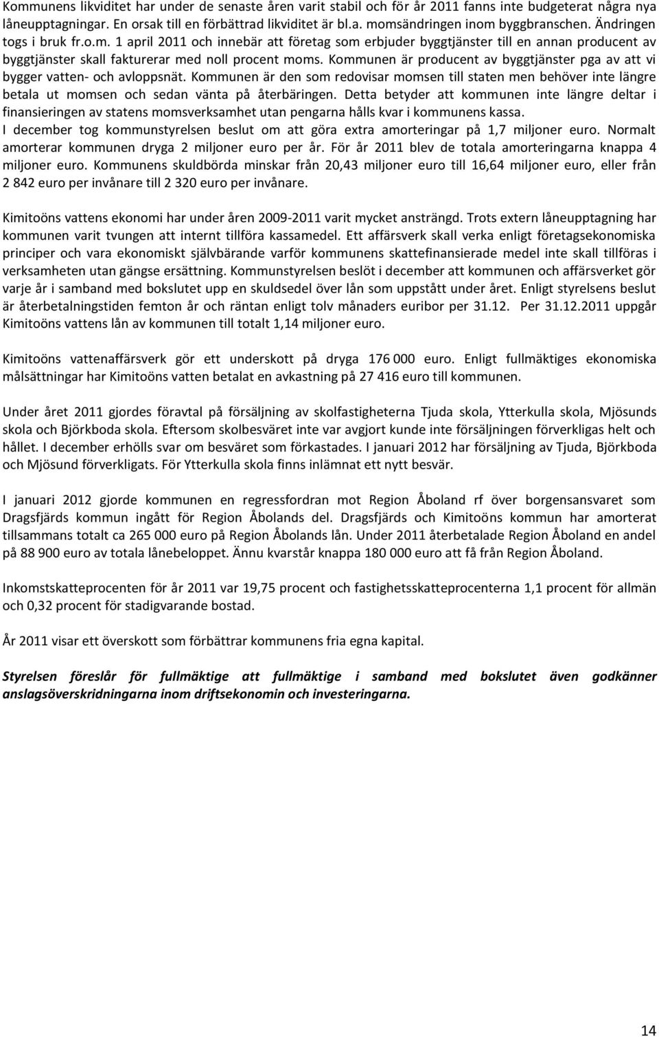 Kommunen är producent av byggtjänster pga av att vi bygger vatten- och avloppsnät.