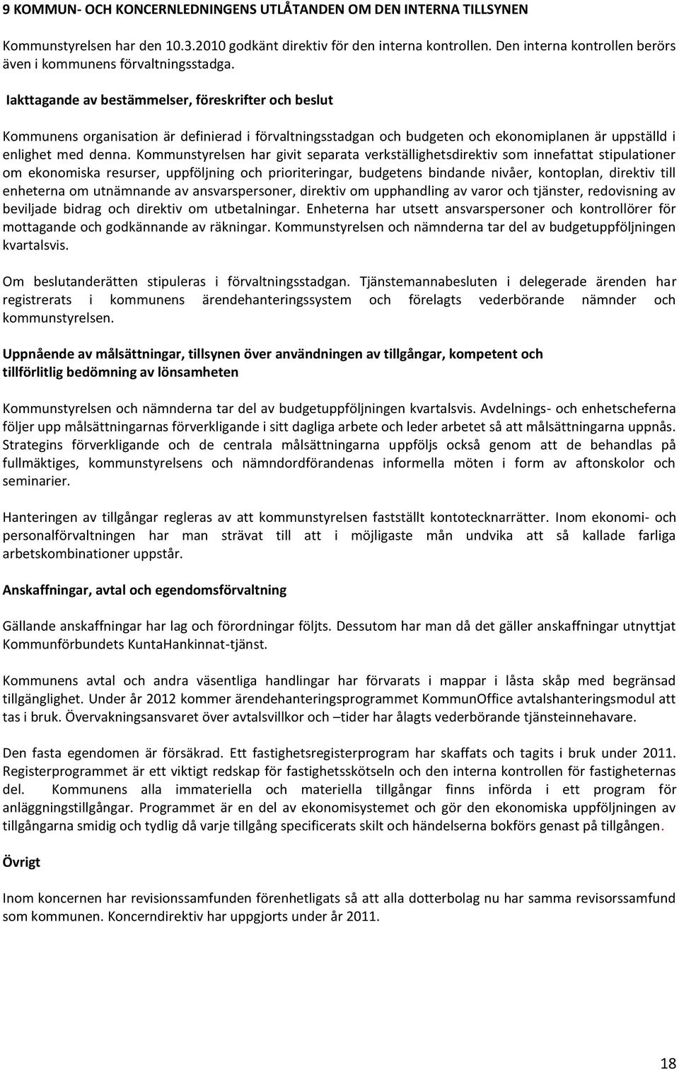 Iakttagande av bestämmelser, föreskrifter och beslut Kommunens organisation är definierad i förvaltningsstadgan och budgeten och ekonomiplanen är uppställd i enlighet med denna.